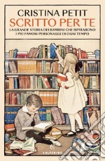 Scritto per te. La grande storia dei bambini che ispirarono i più famosi personaggi di ogni tempo libro