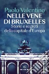 Nelle vene di Bruxelles. Storie e segreti della capitale d'Europa libro