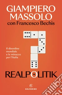 Realpolitik. Il disordine mondiale e le minacce per l'Italia
