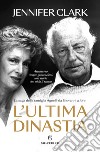 L'ultima dinastia. La saga della famiglia Agnelli da Giovanni a John libro