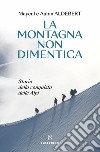 La montagna non dimentica. Storia della conquista delle Alpi libro di Aldebert Mayeul Aldebert Aubin