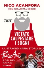 Vietato calpestare i sogni. La straordinaria storia di PizzAut e dei suoi ragazzi libro