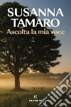 Ascolta la mia voce libro di Tamaro Susanna