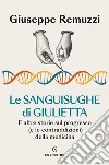 Le sanguisughe di Giulietta. E altre storie sul progresso (e le contraddizioni) della medicina libro