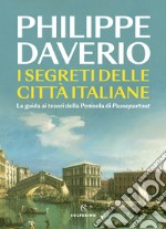 I segreti delle città italiane. La guida ai tesori della Penisola di Passepartout libro