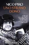 Uno strano dono. Storia di un giornalista di guerra che ha imparato a far pace con la disabilità libro