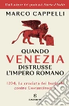 Quando Venezia distrusse l'Impero romano libro