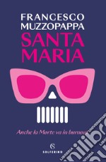 Santa Maria. Anche la Morte va in burnout libro