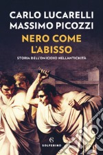 Nero come l'abisso. Storia dell'omicidio nell'antichità libro