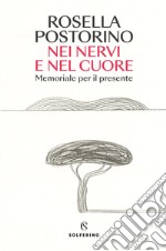 Nei nervi e nel cuore. Memoriale per il presente