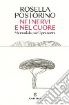 Nei nervi e nel cuore. Memoriale per il presente libro di Postorino Rosella