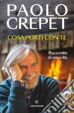 Cosa porti con te. Racconto di una vita libro