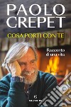 Cosa porti con te. Racconto di una vita libro di Crepet Paolo