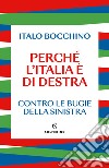 Perché l'Italia è di destra. Contro le bugie della sinistra libro di Bocchino Italo