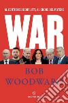 War. Al centro dei conflitti, al cuore del potere libro di Woodward Bob