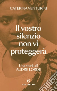 Il vostro silenzio non vi proteggerà. Una storia di Audre Lorde libro