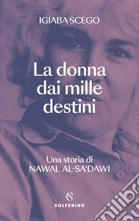 La donna dai mille destini. Una storia di Nawal Al-Sa'dawi libro