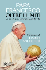 Oltre i limiti. Lo sport come metafora della vita libro