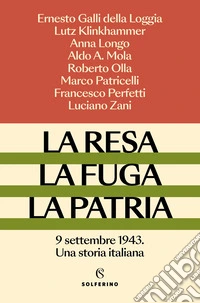 La resa, la fuga, la patria. 9 settembre 1943. Una storia italiana libro