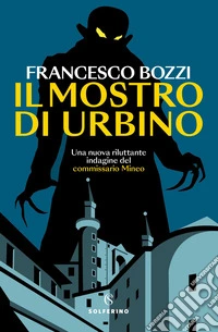 Il mostro di Urbino. Una nuova riluttante indagine del commissario Mineo libro