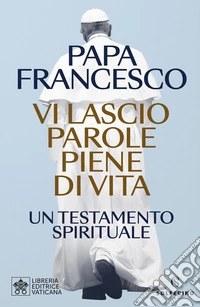 Vi lascio parole piene di vita. Un testamento spirituale libro