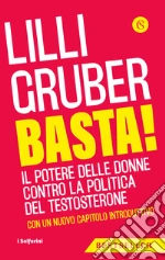 Basta! Il potere delle donne contro la politica del testosterone. Nuova ediz. libro usato