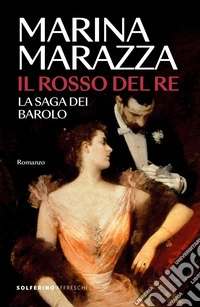 Il rosso del re. La saga dei Barolo libro