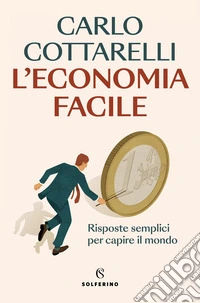 L'economia facile. Risposte semplici per capire il mondo libro