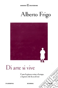 Di arte si vive. Come la pittura resiste al tempo, e il potere che ha su di noi libro