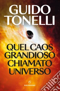 Quel caos grandioso chiamato universo