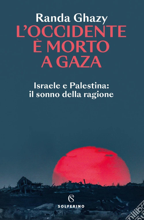 L'Occidente è morto a Gaza. Israele e Palestina: il sonno della ragione