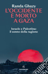 L'Occidente è morto a Gaza. Israele e Palestina: il sonno della ragione libro