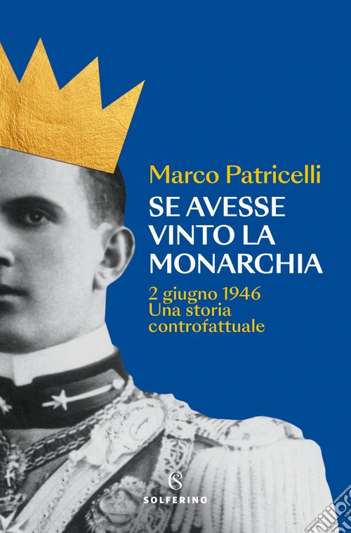 Se avesse vinto la monarchia. 2 giugno 1946. Una storia controfattuale