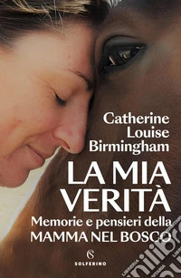 La mia verità. Memorie e pensieri della mamma nel bosco libro
