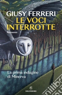 Le voci interrotte. La prima indagine di Minerva libro