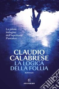 La logica della follia. La prima indagine dell'ispettore Pantaleo