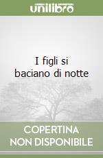 I figli si baciano di notte libro