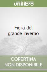 Figlia del grande inverno libro