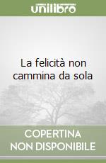 La felicità non cammina da sola libro