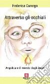 Attraverso gli occhiali. Angelica e il mondo degli Awak libro