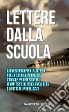 Lettere dalla scuola. Corrispondenza in difesa della scuola pubblica statale promossa dal «Manifesto dei 500» libro