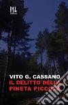 Il delitto della pineta piccola libro di Cassano Vito G.