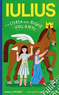 Iulius e la corsa delle bighe volanti libro