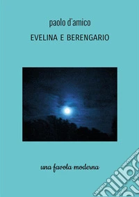 Evelina e Berengario. Una favola moderna libro
