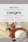 Lasagna. A visual journey from the flour to the pasta libro di De Carlo Rosalba