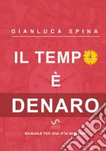 Il tempo è denaro. Manuale per una vita migliore libro