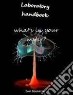 Laboratory handbook. What's in your water?