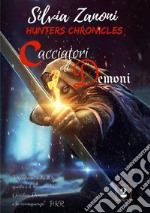 Cacciatori di demoni. Hunters chronicles libro