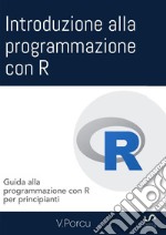 Introduzione alla programmazione con R. Guida alla programmazione con R per principianti libro