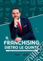 Il franchising dietro le quinte. Quello che devi sapere sul tuo nuovo business libro